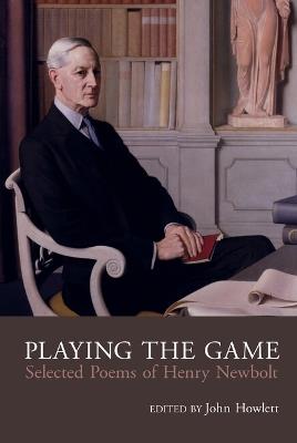 Playing the Game: Selected Poems of Henry Newbolt - cover
