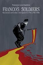 Franco's Soldiers: Recruitment and Combat in the Spanish Civil War (1936-1939)