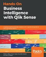 Hands-On Business Intelligence with Qlik Sense: Implement self-service data analytics with insights and guidance from Qlik Sense experts
