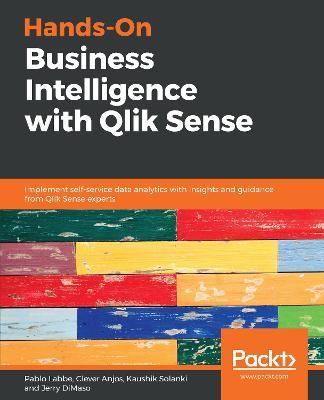 Hands-On Business Intelligence with Qlik Sense: Implement self-service data analytics with insights and guidance from Qlik Sense experts - Pablo Labbe,Clever Anjos,Kaushik Solanki - cover