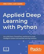 Applied Deep Learning with Python: Use scikit-learn, TensorFlow, and Keras to create intelligent systems and machine learning solutions
