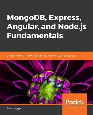 MongoDB, Express, Angular, and Node.js Fundamentals: Become a MEAN master and rule the world of web applications - Paul Oluyege - cover