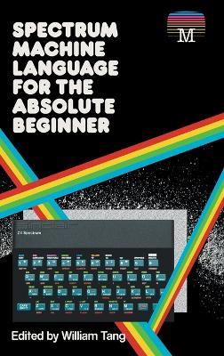 Spectrum Machine Language for the Absolute Beginner - William Tang - cover