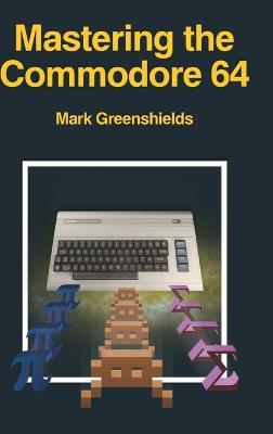Mastering the Commodore 64 - Mark Greenshields - cover
