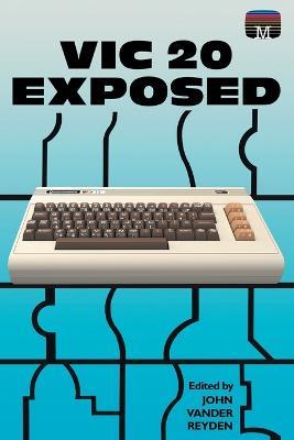 VIC 20 Exposed - John Vander Reyden - cover