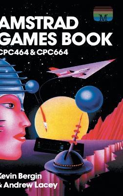Amstrad Games Book: Cpc464 & Cpc664 - Kevin Bergin,Andrew Lacey - cover