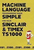 Machine Language Programming Made Simple for your Sinclair & Timex TS1000 - Beam Software - cover