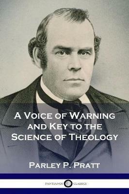 A Voice of Warning and Key to the Science of Theology - Parley P Pratt - cover