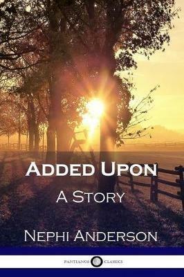 Added Upon: A Story - Nephi Anderson - cover