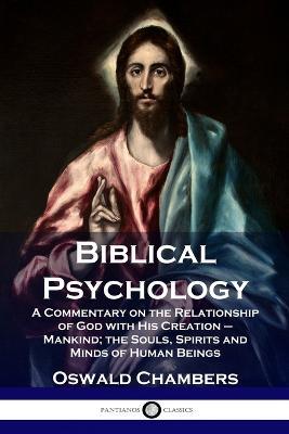 Biblical Psychology: A Commentary on the Relationship of God with His Creation - Mankind; the Souls, Spirits and Minds of Human Beings - Oswald Chambers - cover