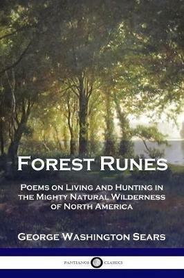 Forest Runes: Poems on Living and Hunting in the Mighty Natural Wilderness of North America - George Washington Sears - cover