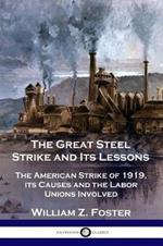 The Great Steel Strike and Its Lessons: The American Strike of 1919, its Causes and the Labor Unions Involved