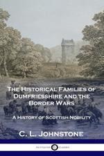 The Historical Families of Dumfriesshire and the Border Wars: A History of Scottish Nobility