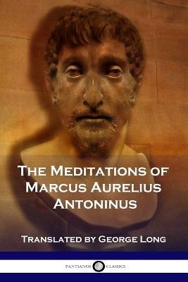 The Meditations of Marcus Aurelius Antoninus - Marcus Aurelius Antoninus,George Long - cover