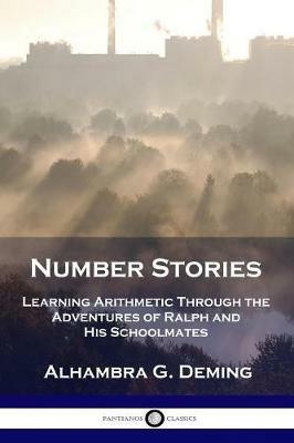 Number Stories: Learning Arithmetic Through the Adventures of Ralph and His Schoolmates - Alhambra G Deming - cover