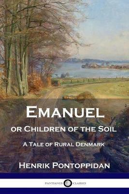 Emanuel or Children of the Soil: A Tale of Rural Denmark - Henrik Pontoppidan - cover
