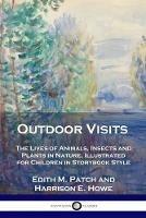 Outdoor Visits: The Lives of Animals, Insects and Plants in Nature, Illustrated for Children in Storybook Style - Edith M Patch - cover