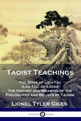 Taoist Teachings: The Book of Lieh-Tzu (Lao Tzu, or Laozi) - The History and Meaning of the Philosophy and Beliefs of Taoism - Lionel Tyler Giles - cover