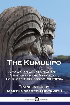 The Kumulipo: A Hawaiian Creation Chant - A History of the Mythology, Folklore and Gods of Polynesia - Martha Warren Beckwith - cover