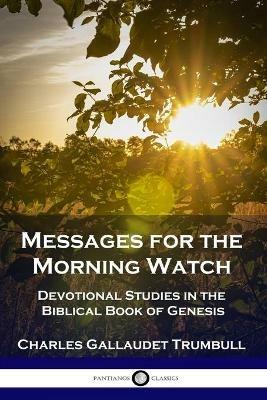Messages for the Morning Watch: Devotional Studies in the Biblical Book of Genesis - Charles Gallaudet Trumbull - cover