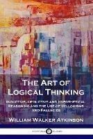 The Art of Logical Thinking - William Walker Atkinson - cover