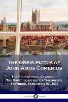 The Orbis Pictus of John Amos Comenius: The Educational Classic - The First Illustrated Children's Textbook, Published in 1658 - John Amos Comenius - cover