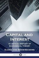 Capital and Interest: A Critical History of Economical Theory - Eugen Von Boehm-Bawerk - cover
