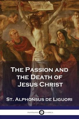 The Passion and the Death of Jesus Christ - St Alphonsus De Liguori - cover