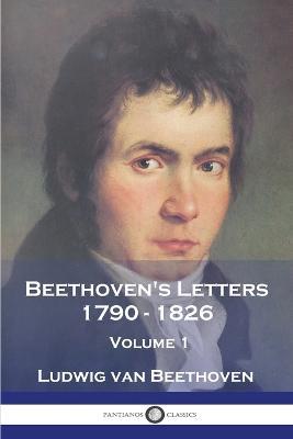 Beethoven's Letters 1790 - 1826: Volume 1 - Ludwig Van Beethoven - cover