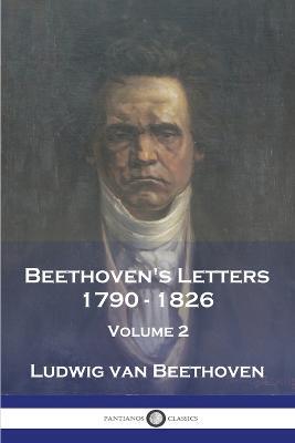 Beethoven's Letters 1790 - 1826: Volume 2 - Ludwig Van Beethoven,Lady Grace Jane Wallace - cover