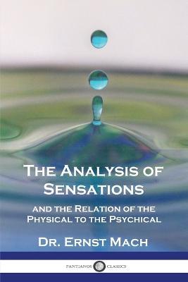 The Analysis of Sensations, and the Relation of the Physical to the Psychical - Ernst Mach - cover