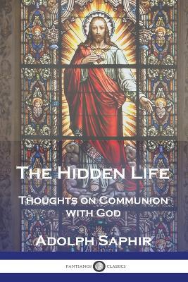 The Hidden Life: Thoughts on Communion with God - Adolph Saphir - cover