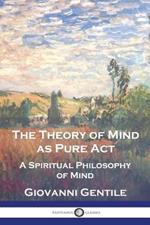 The Theory of Mind As Pure Act: A Spiritual Philosophy of Mind