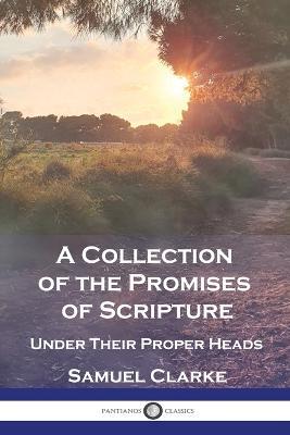 A Collection of the Promises of Scripture: Under Their Proper Heads - Samuel Clarke - cover