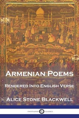 Armenian Poems: Rendered Into English Verse - Alice Stone Blackwell - cover