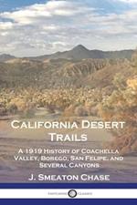 California Desert Trails: A 1919 History of Coachella Valley, Borego, San Felipe, and Several Canyons