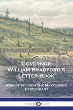 Governor William Bradford's Letter Book: Reprinted from The Mayflower Descendant