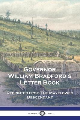 Governor William Bradford's Letter Book: Reprinted from The Mayflower Descendant - William Bradford - cover
