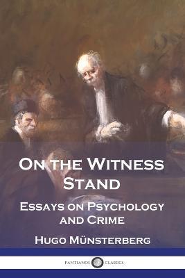 On the Witness Stand: Essays on Psychology and Crime - Hugo Munsterberg - cover