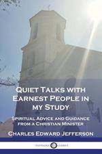 Quiet Talks with Earnest People in my Study: Spiritual Advice and Guidance from a Christian Minister
