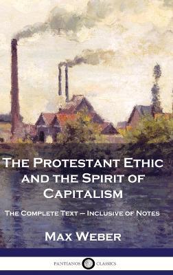 The Protestant Ethic and the Spirit of Capitalism: The Complete Text - Inclusive of Notes - Max Weber - cover
