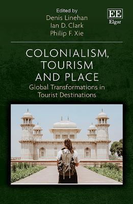 Colonialism, Tourism and Place: Global Transformations in Tourist Destinations - cover