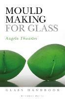 Mould Making for Glass - Angela Thwaites - cover
