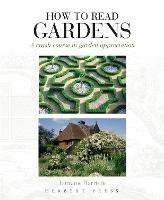 How to Read Gardens: A Crash Course in Garden Appreciation - Lorraine Harrison - cover