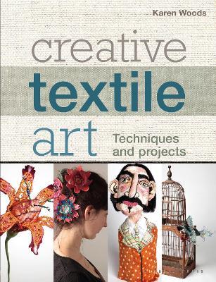 Creative Textile Art: Techniques and Projects - Karen Woods - cover