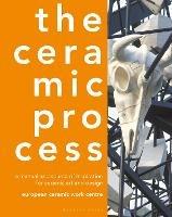 The Ceramic Process: A Manual and Source of Inspiration for Ceramic Art and Design - European Ceramic Work Centre,Anton Reijnders - cover