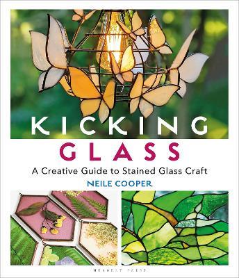 Kicking Glass: A Creative Guide to Stained Glass Craft - Neile Cooper - cover