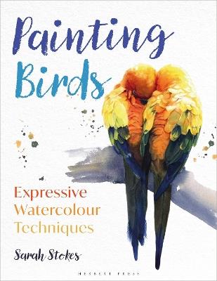 Painting Birds: Expressive Watercolour Techniques - Sarah Stokes - cover