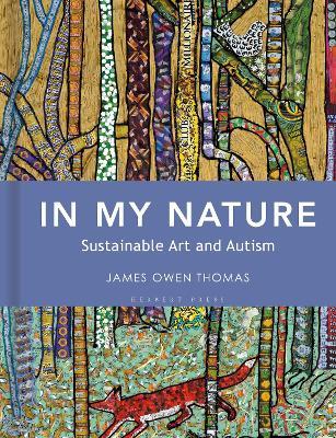 In My Nature: Sustainable Art and Autism - James Owen Thomas - cover