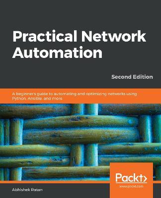 Practical Network Automation: A beginner's guide to automating and optimizing networks using Python, Ansible, and more, 2nd Edition - Abhishek Ratan - cover